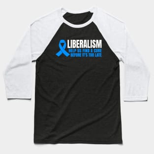 Liberalism Help Us Find a Cure Baseball T-Shirt